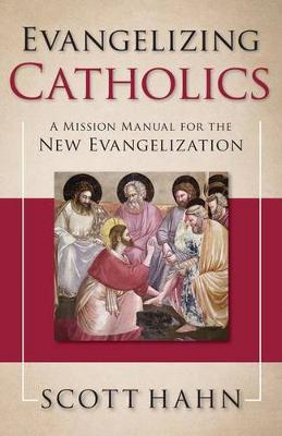 Evangelizing Catholics: A Mission Manual for the New Evangelization