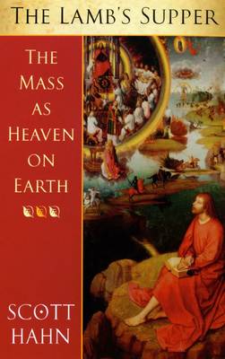 Lamb's Supper, The: The Mass as Heaven on Earth