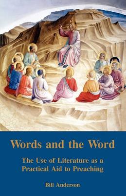 Words and the Word: The Use of Literature as a Practical Aid to Preaching