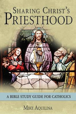 Sharing Christ's Priesthood: A Bible Study Guide for Catholics