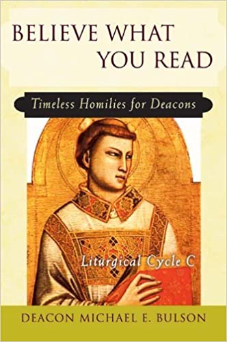 Believe What You Read: Timeless Homilies for Deacons - Cycle C