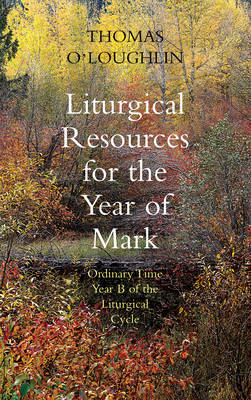 Liturgical Resources for Mark's Year: Sundays in Ordinary Time in Year B