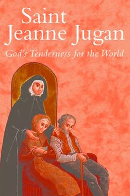 Saint Jeanne Jugan: God's Tenderness for the World
