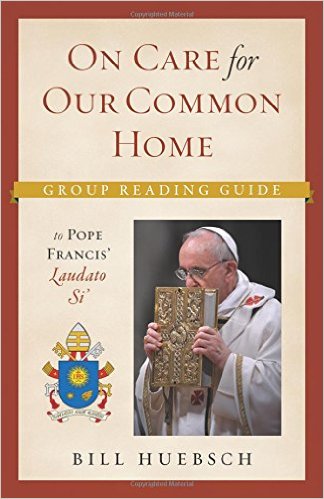 On Care for Our Common Home: Group Reading Guide to Laudato Si'