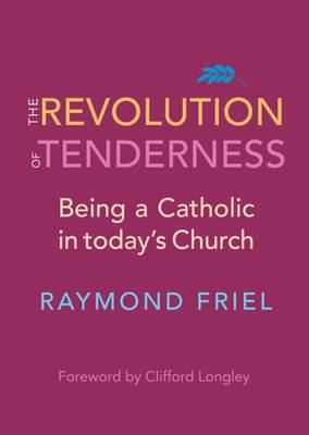 The Revolution of Tenderness: Being a Catholic in Today's Church