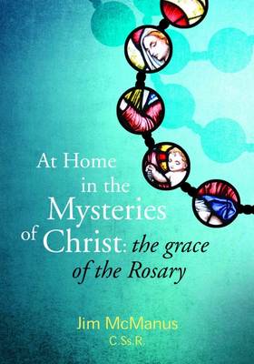 At Home in the Mysteries of Christ: The Grace of the Rosary